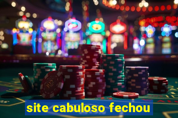 site cabuloso fechou